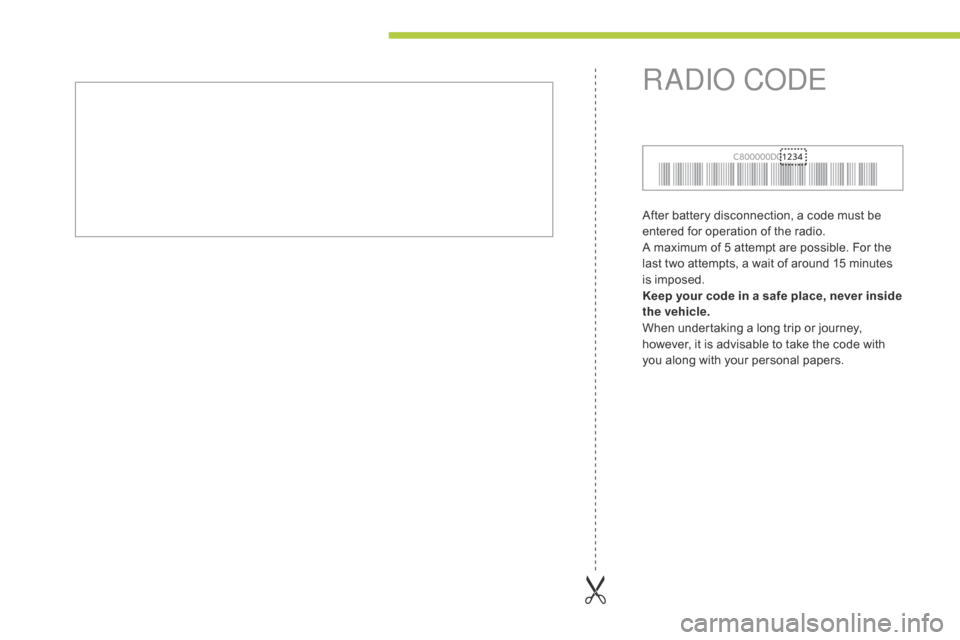 Citroen C ZERO RHD 2015 1.G Owners Manual After battery disconnection, a code must be 
entered for operation of the radio.
A maximum of 5 attempt are possible. For the 
last two attempts, a wait of around 15 minutes 
is imposed.
Keep your cod