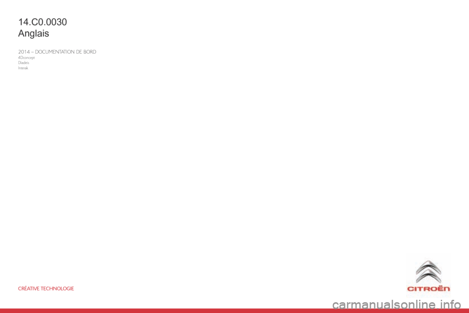 Citroen C ZERO RHD 2015 1.G Owners Manual CRÉATIVE TECHNOLOGIE
2014 – DOCUMENTATION DE BORD4Dconcept
Diadeis
Interak
14.C0.0030
Anglais 