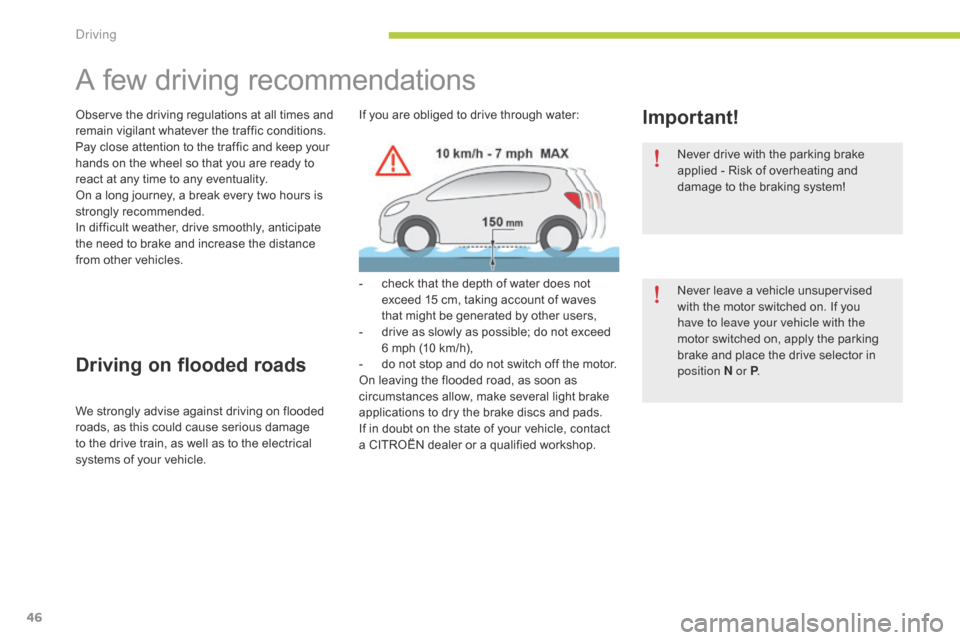 Citroen C ZERO RHD 2015 1.G Service Manual 46
A few driving recommendations
Observe the driving regulations at all times and
remain vigilant whatever the traffic conditions.
Pay close attention to the traffic and keep your
hands on the wheel Citroen C ZERO RHD 2015 1.G Service Manual 46
A few driving recommendations
Observe the driving regulations at all times and
remain vigilant whatever the traffic conditions.
Pay close attention to the traffic and keep your
hands on the wheel