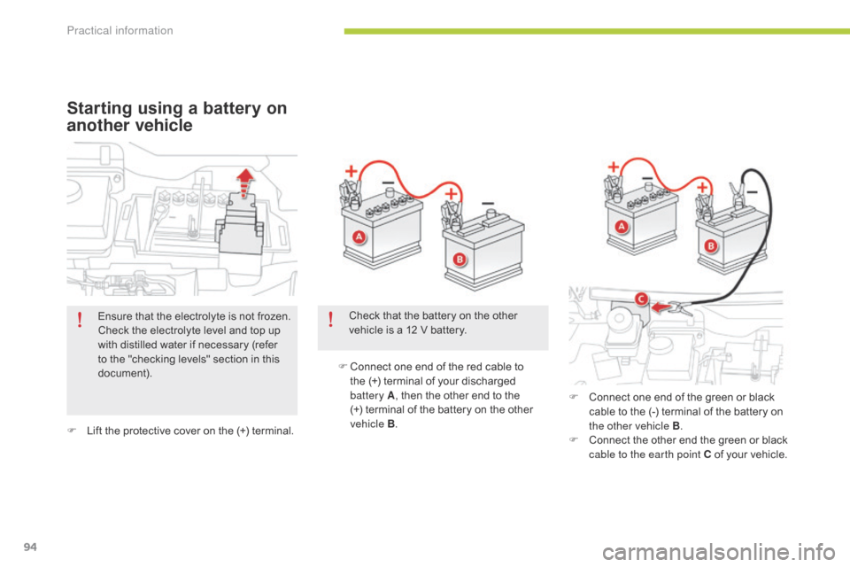 Citroen C ZERO RHD 2015 1.G Owners Manual 94
F Lift the protective cover on the (+) terminal.F
C
onnect one end of the red cable to
the (+) terminal of your discharged
battery A , then the other end to the
(+) terminal of the battery Citroen C ZERO RHD 2015 1.G Owners Manual 94
F Lift the protective cover on the (+) terminal.F
C
onnect one end of the red cable to
the (+) terminal of your discharged
battery A , then the other end to the
(+) terminal of the battery
