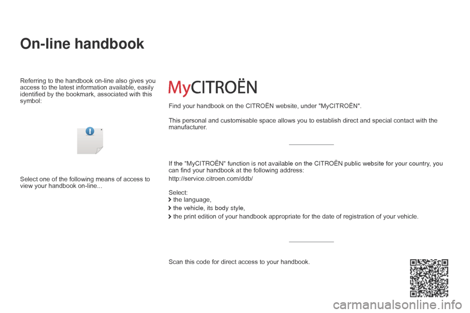 Citroen C1 2015 1.G Owners Manual C1_en_Chap00_couv-debut_ed01-2015
On-line handbook
If the "MyCITROËN" function is not available on the CITROËN public\
 website for your country, you 
can find your handbook at the following address