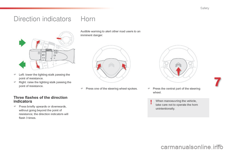 Citroen C1 2015 1.G Owners Manual 101
C1_en_Chap07_securite_ed01-2015
Direction indicators
F Left: lower the lighting stalk passing the point of resistance.
F
 
R
 ight: raise the lighting stalk passing the 
point of resistance.
Horn
