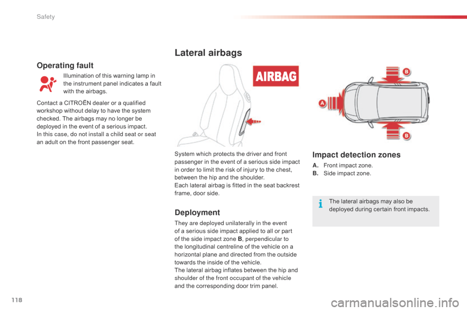 Citroen C1 2015 1.G Owners Manual 118
C1_en_Chap07_securite_ed01-2015
Lateral airbags
Deployment
They are deployed unilaterally in the event
of a serious side impact applied to all or part
of the side impact zone B, perpendicular to Citroen C1 2015 1.G Owners Manual 118
C1_en_Chap07_securite_ed01-2015
Lateral airbags
Deployment
They are deployed unilaterally in the event
of a serious side impact applied to all or part
of the side impact zone B, perpendicular to