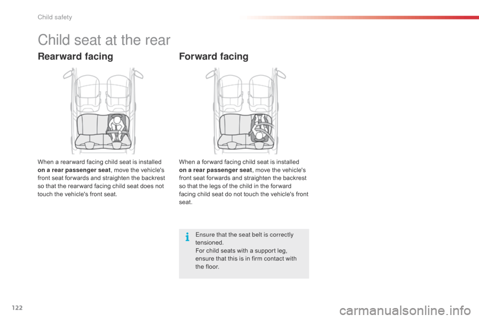Citroen C1 2015 1.G User Guide 122
C1_en_Chap08_securite-enfants_ed01-2015
Child seat at the rear
Rearward facing
When a rear ward facing child seat is installed 
on a rear passenger seat, move the vehicles 
front seat for wards a
