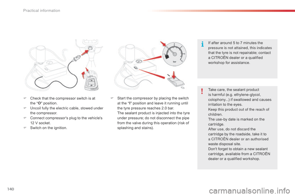 Citroen C1 2015 1.G Owners Manual 140
C1_en_Chap09_info-pratiques_ed01-2015
F Check that the compressor switch is at the   "O " position.
F
 
U
 ncoil fully the electric cable, stowed under 
the compressor.
F
 
C
 onnect compressors 