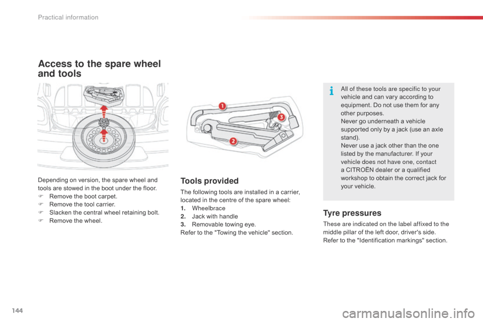 Citroen C1 2015 1.G Owners Manual 144
C1_en_Chap09_info-pratiques_ed01-2015
Access to the spare wheel 
and tools
Tools provided
The following tools are installed in a carrier, 
located in the centre of the spare wheel:
1.
 
Wheelbrace