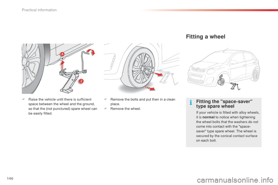 Citroen C1 2015 1.G Owners Manual 146
C1_en_Chap09_info-pratiques_ed01-2015
Fitting the "space-saver"
type spare wheel
If your vehicle is fitted with alloy wheels,
it is normal to notice when tightening
the wheel bolts that the was Citroen C1 2015 1.G Owners Manual 146
C1_en_Chap09_info-pratiques_ed01-2015
Fitting the "space-saver"
type spare wheel
If your vehicle is fitted with alloy wheels,
it is normal to notice when tightening
the wheel bolts that the was