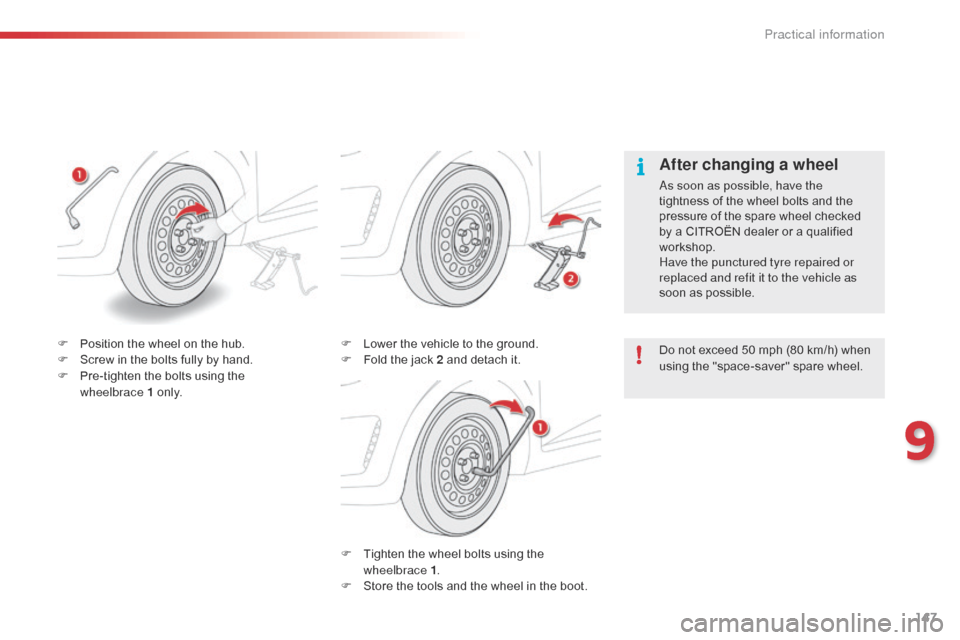 Citroen C1 2015 1.G Owners Manual 147
C1_en_Chap09_info-pratiques_ed01-2015
F Tighten the wheel bolts using the wheelbrace 1 .
F
S
tore the tools and the wheel in the boot.
F
L
ower the vehicle to the ground.
F
F
old the jack Citroen C1 2015 1.G Owners Manual 147
C1_en_Chap09_info-pratiques_ed01-2015
F Tighten the wheel bolts using the wheelbrace 1 .
F
S
tore the tools and the wheel in the boot.
F
L
ower the vehicle to the ground.
F
F
old the jack