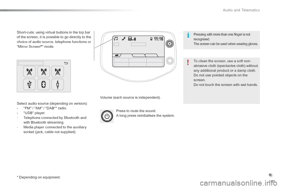 Citroen C1 2015 1.G Owners Manual 185
C1_en_Chap12a_Autoradio_Toyota_tactile-1_ed01-2015
Press to mute the sound.
A long press reinitialises the system.
Volume (each source is independent).
Select audio source (depending on version):
