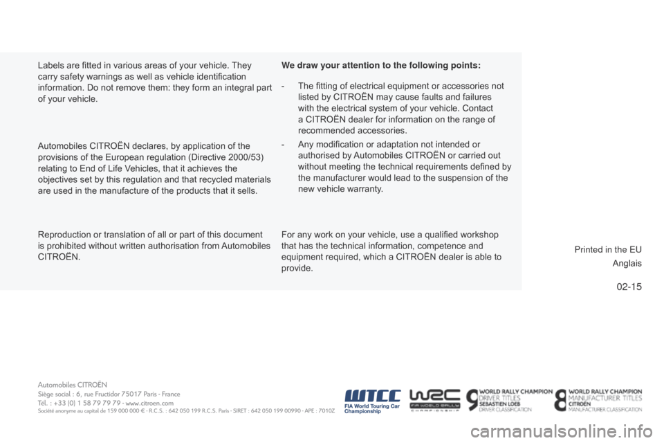 Citroen C1 2015 1.G Owners Guide 02-15
Reproduction or translation of all or part of this document 
is prohibited without written authorisation from Automobiles 
CITROËN. Automobiles CITROËN declares, by application of the 
provisi