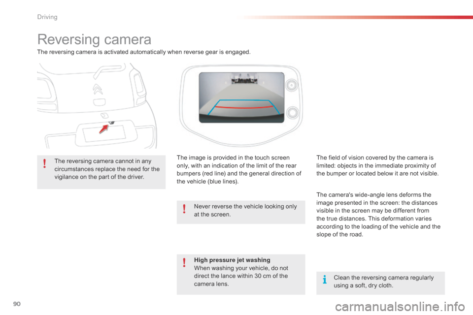 Citroen C1 2015 1.G Owners Manual 90
Reversing camera
The reversing camera is activated automatically when reverse gear is engaged.The reversing camera cannot in any
circumstances replace the need for the
vigilance on the part of th Citroen C1 2015 1.G Owners Manual 90
Reversing camera
The reversing camera is activated automatically when reverse gear is engaged.The reversing camera cannot in any
circumstances replace the need for the
vigilance on the part of th