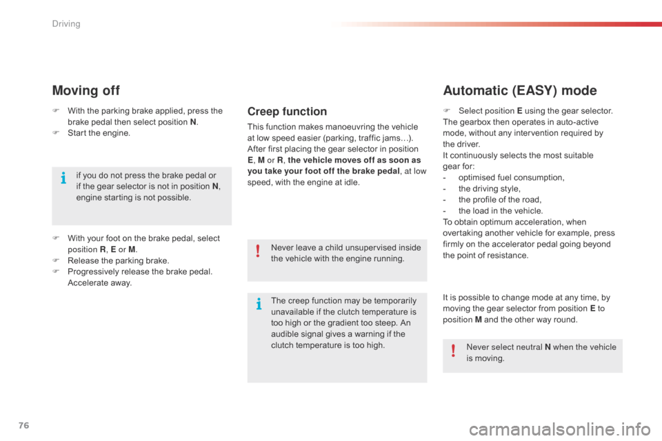 Citroen C1 RHD 2015 1.G Manual PDF 76
F With the parking brake applied, press the brake pedal then select position N .
F
S
tart the engine.
Moving off
if you do not press the brake pedal or
if the gear selector is not in position N Citroen C1 RHD 2015 1.G Manual PDF 76
F With the parking brake applied, press the brake pedal then select position N .
F
S
tart the engine.
Moving off
if you do not press the brake pedal or
if the gear selector is not in position N