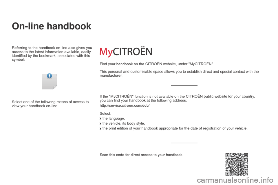 Citroen C3 2015 2.G Owners Manual On-line handbook
Referring to the handbook on-line also gives you 
access to the latest information available, easily 
identified by the bookmark, associated with this 
symbol:If the "MyCITR
o Ë n " 