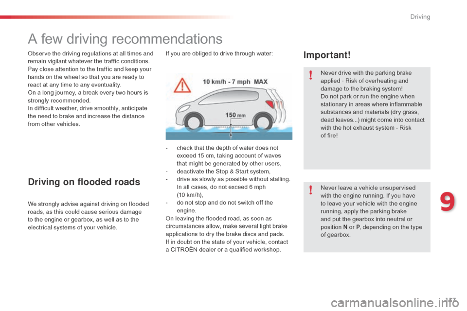 Citroen C3 2015 2.G Owners Manual 117
A few driving recommendations
Never drive with the parking brake
applied - Risk of overheating and
damage to the braking system!
Do not park or run the engine when
stationary in areas where inf Citroen C3 2015 2.G Owners Manual 117
A few driving recommendations
Never drive with the parking brake
applied - Risk of overheating and
damage to the braking system!
Do not park or run the engine when
stationary in areas where inf