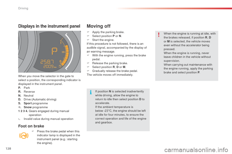 Citroen C3 2015 2.G Owners Manual 128
F apply the parking brake.
F Sel ect position P or N .
F
S
tart the engine.
If this procedure is not followed, there is an
audible signal, accompanied by the display of
an warning message.
F Citroen C3 2015 2.G Owners Manual 128
F apply the parking brake.
F Sel ect position P or N .
F
S
tart the engine.
If this procedure is not followed, there is an
audible signal, accompanied by the display of
an warning message.
F