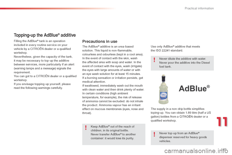 Citroen C3 2015 2.G Owners Manual 163
Filling the adblue® tank is an operation
included in every routine service on your
vehicle by a CITR
oËn
dealer or a qualified
workshop.
ne
vertheless, given the capacity of the tank,
it Citroen C3 2015 2.G Owners Manual 163
Filling the adblue® tank is an operation
included in every routine service on your
vehicle by a CITR
oËn
dealer or a qualified
workshop.
ne
vertheless, given the capacity of the tank,
it
