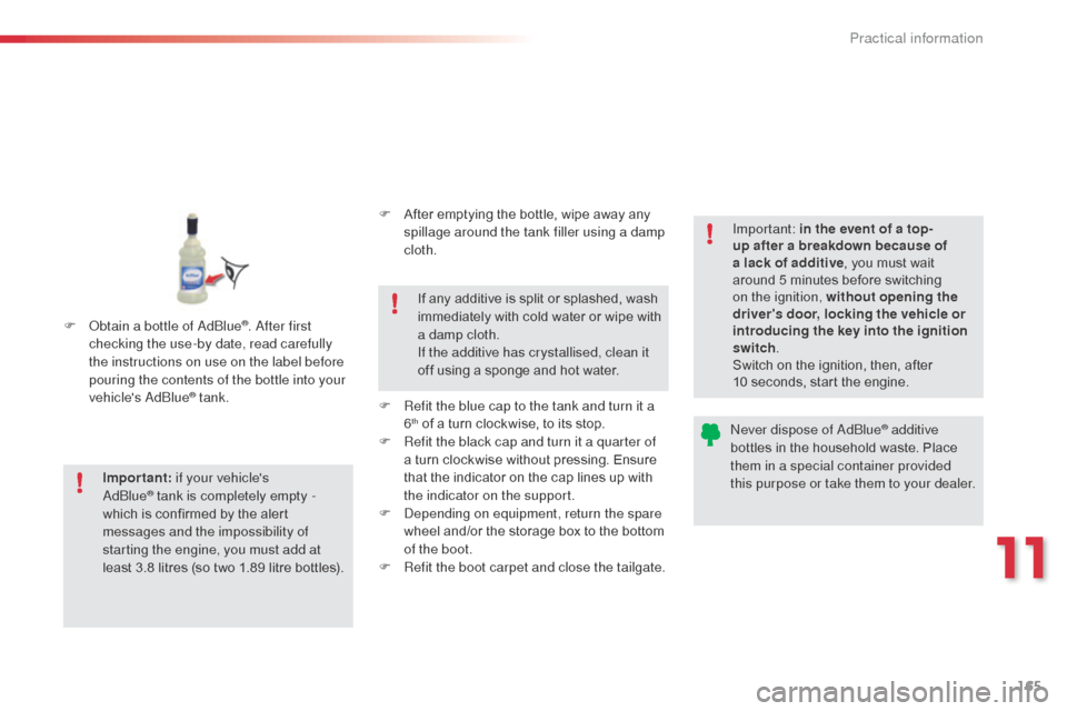 Citroen C3 2015 2.G Owners Manual 165
F obtain a bottle of adbl ue®. after first
checking the use-by date, read carefully
the instructions on use on the label before
pouring the contents of the bottle into your
vehicles
a
d
bl Citroen C3 2015 2.G Owners Manual 165
F obtain a bottle of adbl ue®. after first
checking the use-by date, read carefully
the instructions on use on the label before
pouring the contents of the bottle into your
vehicles
a
d
bl