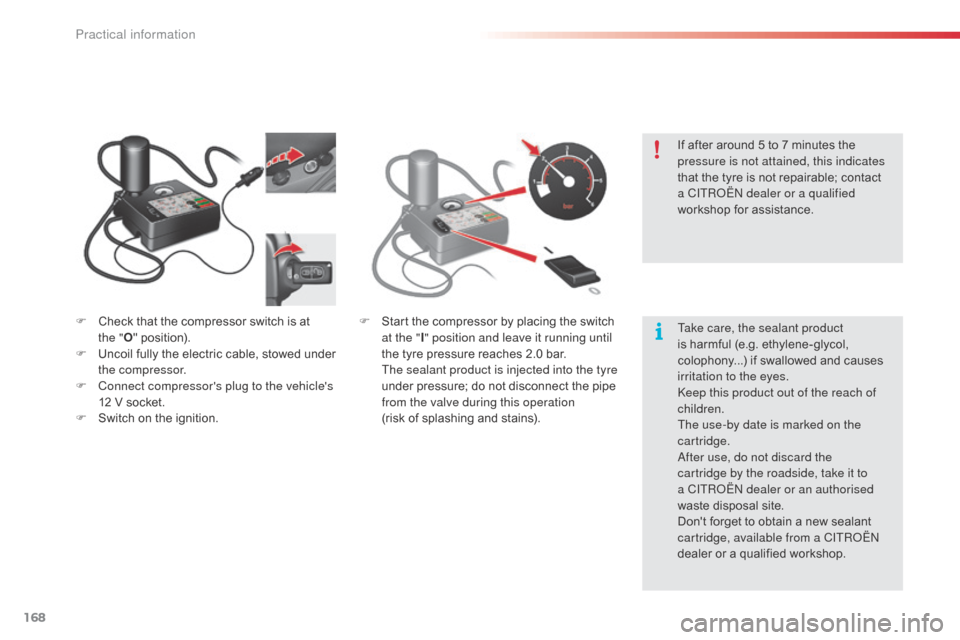 Citroen C3 2015 2.G Owners Manual 168
F Check that the compressor switch is at the " O" position).
F
U
ncoil fully the electric cable, stowed under
the compressor.
F
C
onnect compressors plug to the vehicles
12 V socket.
F
Citroen C3 2015 2.G Owners Manual 168
F Check that the compressor switch is at the " O" position).
F
U
ncoil fully the electric cable, stowed under
the compressor.
F
C
onnect compressors plug to the vehicles
12 V socket.
F