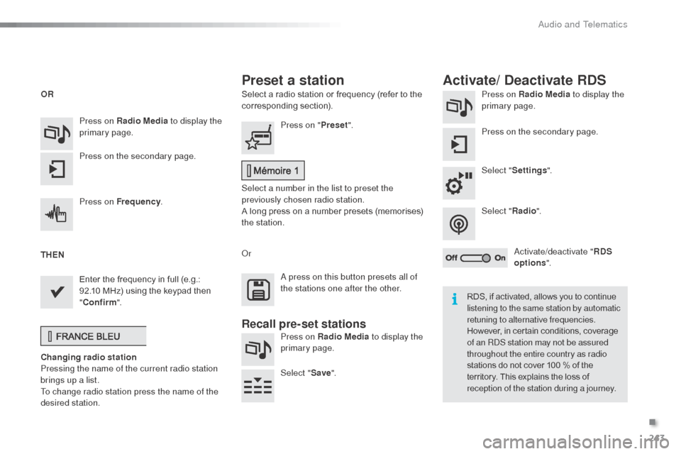 Citroen C3 2015 2.G Owners Manual 243
Select a radio station or frequency (refer to the
corresponding section).Press on Radio Media
to display the
primary page.
Press on the secondary page.
Select " Settings ".
Select " Radio".
ac
Citroen C3 2015 2.G Owners Manual 243
Select a radio station or frequency (refer to the
corresponding section).Press on Radio Media
to display the
primary page.
Press on the secondary page.
Select " Settings ".
Select " Radio".
ac