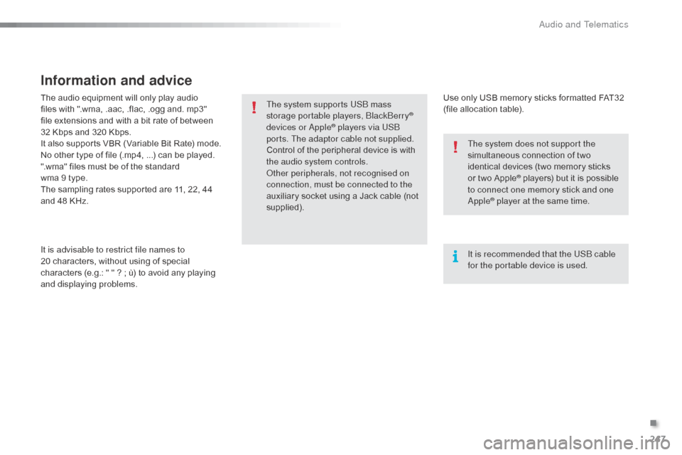 Citroen C3 2015 2.G Owners Manual 247
The audio equipment will only play audio
files with ".wma, .aac, .flac, .ogg and. mp3"
file extensions and with a bit rate of between
32 Kbps and 320 Kbps.
It also supports VBR (Variable Bit R Citroen C3 2015 2.G Owners Manual 247
The audio equipment will only play audio
files with ".wma, .aac, .flac, .ogg and. mp3"
file extensions and with a bit rate of between
32 Kbps and 320 Kbps.
It also supports VBR (Variable Bit R