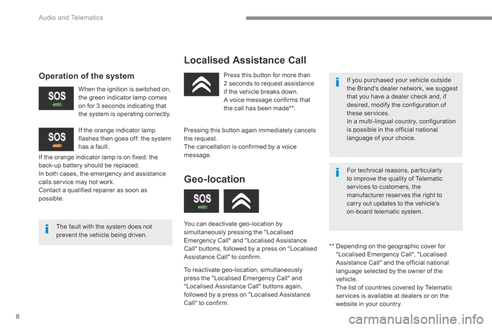 Citroen C3 2015 2.G Owners Manual Audio and Telematics
8
C3-additif_en_Chap13a_BTA-2_ed01-2015
Localised Assistance Call
The fault with the system does not prevent the vehicle being driven.
Press this button for more t Citroen C3 2015 2.G Owners Manual Audio and Telematics
8
C3-additif_en_Chap13a_BTA-2_ed01-2015
Localised Assistance Call
The fault with the system does not prevent the vehicle being driven.
Press this button for more t
