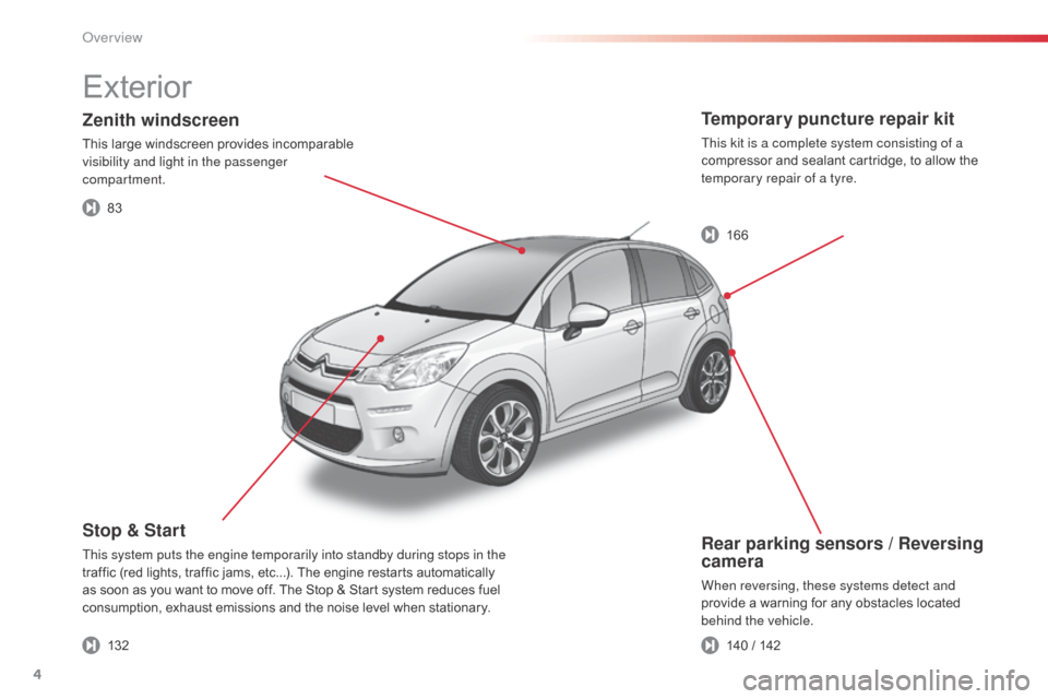 Citroen C3 2015 2.G Owners Manual 4
Rear parking sensors / Reversing 
camera
When reversing, these systems detect and 
provide a warning for any obstacles located 
behind the vehicle.
Stop & Start
This system puts the engine temporari