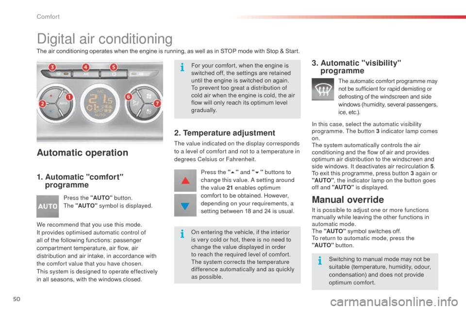 Citroen C3 2015 2.G Owners Manual 50
digital air conditioning
The air conditioning operates when the engine is running, as well as in STOP mode with Stop & Start.
Automatic operation
1.  Automatic "comfort" programme
Press the "AUTO" 
