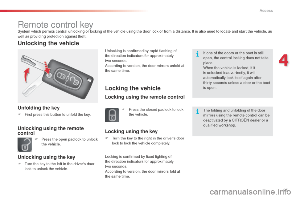 Citroen C3 2015 2.G Repair Manual 63
Remote control keySystem which permits central unlocking or locking of the vehicle using the door lock or from a distance. It is also used to locate and start the vehicle, as
well as providing pro Citroen C3 2015 2.G Repair Manual 63
Remote control keySystem which permits central unlocking or locking of the vehicle using the door lock or from a distance. It is also used to locate and start the vehicle, as
well as providing pro
