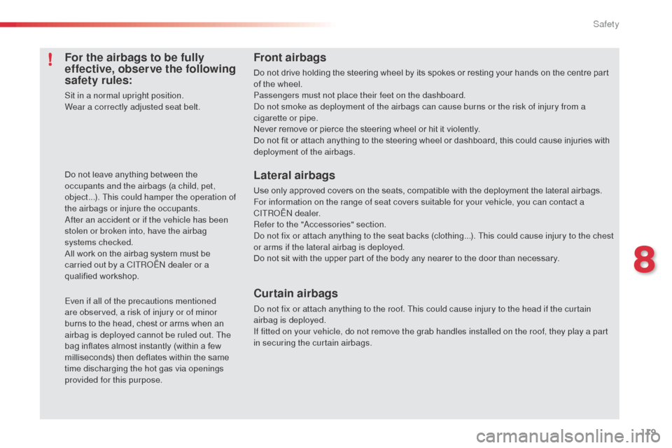 Citroen C3 RHD 2015 2.G Owners Manual 119
For the airbags to be fully
effective, observe the following
safety rules:
Sit in a normal upright position.
Wear a correctly adjusted seat belt.
Do not leave anything between the
occupants and Citroen C3 RHD 2015 2.G Owners Manual 119
For the airbags to be fully
effective, observe the following
safety rules:
Sit in a normal upright position.
Wear a correctly adjusted seat belt.
Do not leave anything between the
occupants and