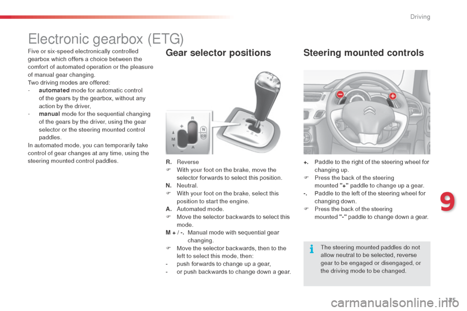 Citroen C3 RHD 2015 2.G Owners Manual 125
Electronic gearbox (ETG)
R. Reverse
F W ith your foot on the brake, move the
selector for wards to select this position.
N.
n
e
utral.
F
W
ith your foot on the brake, select this
position Citroen C3 RHD 2015 2.G Owners Manual 125
Electronic gearbox (ETG)
R. Reverse
F W ith your foot on the brake, move the
selector for wards to select this position.
N.
n
e
utral.
F
W
ith your foot on the brake, select this
position