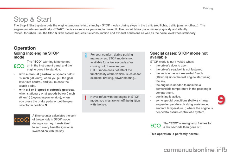 Citroen C3 RHD 2015 2.G Owners Manual 135
The Stop & Start system puts the engine temporarily into standby - SToP mode - during stops in the traffic (red lights, traffic jams, or other...). The
engine restarts automatically - START mode Citroen C3 RHD 2015 2.G Owners Manual 135
The Stop & Start system puts the engine temporarily into standby - SToP mode - during stops in the traffic (red lights, traffic jams, or other...). The
engine restarts automatically - START mode