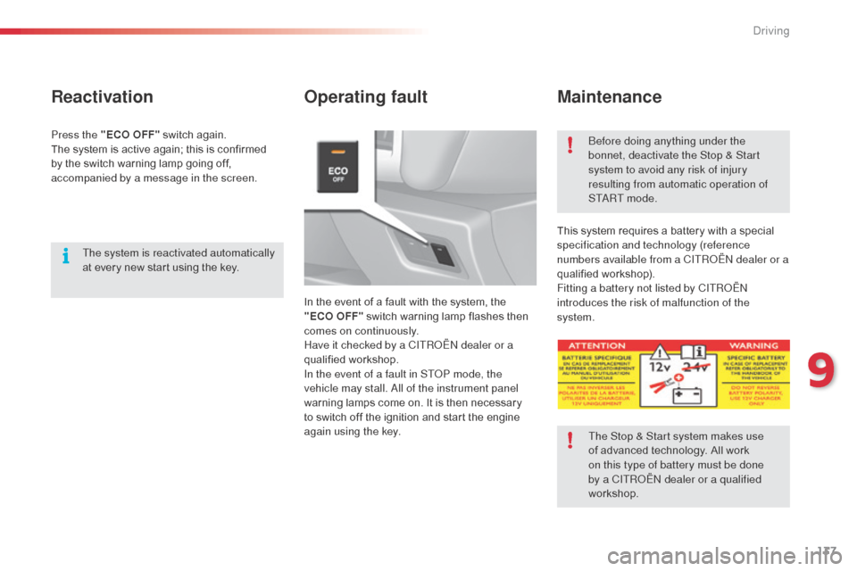 Citroen C3 RHD 2015 2.G Owners Manual 137
Operating faultMaintenance
In the event of a fault with the system, the
"ECO OFF" switch warning lamp flashes then
comes on continuously.
Have it checked by a CITR
oËn
dealer or a
qualified Citroen C3 RHD 2015 2.G Owners Manual 137
Operating faultMaintenance
In the event of a fault with the system, the
"ECO OFF" switch warning lamp flashes then
comes on continuously.
Have it checked by a CITR
oËn
dealer or a
qualified