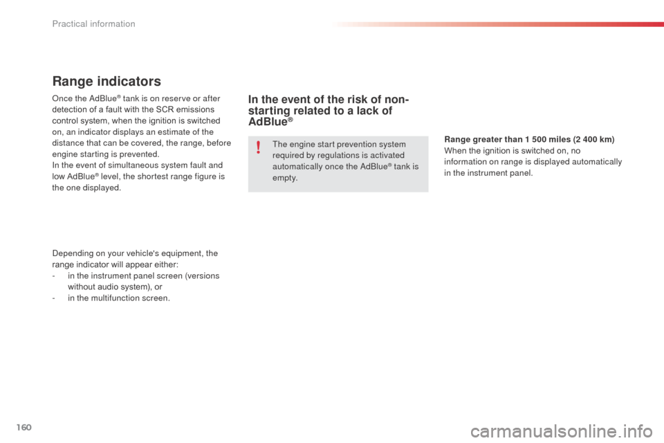 Citroen C3 RHD 2015 2.G Owners Manual 160
Range indicators
once the adbl ue® tank is on reserve or after 
detection of a fault with the SCR emissions 
control system, when the ignition is switched 
on, an indicator displays an estimate o