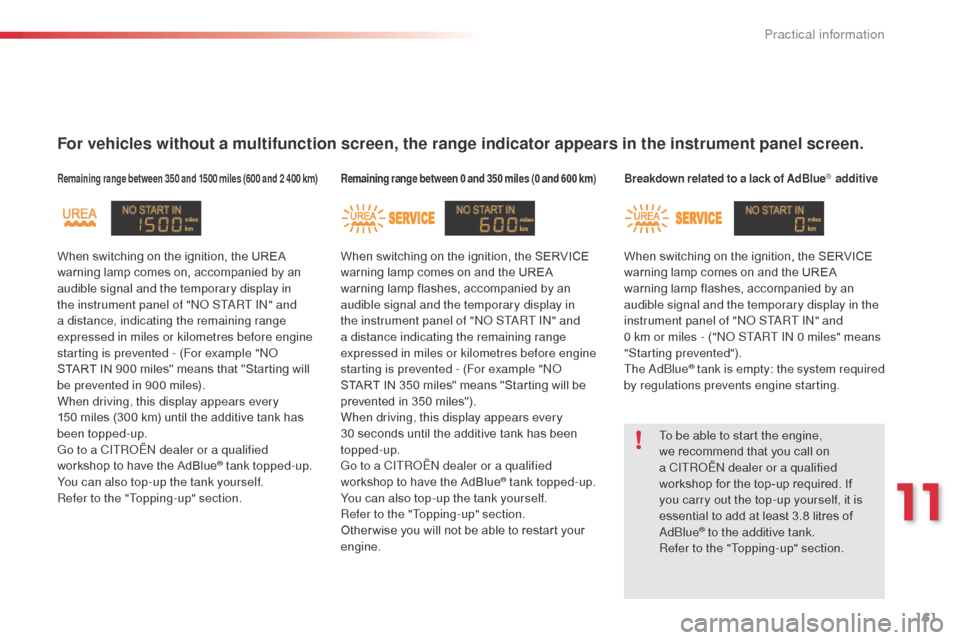 Citroen C3 RHD 2015 2.G Owners Manual 161
For vehicles without a multifunction screen, the range indicator appears in the instrument panel screen.
Remaining range between 350 and 1500 miles (600 and 2 400 km)Remaining range between 0 and 