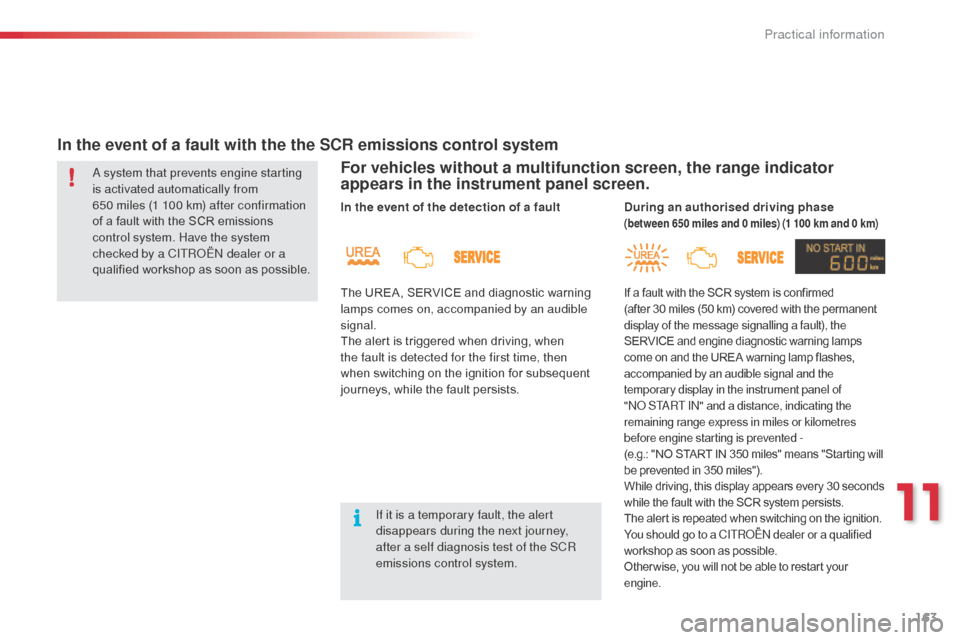 Citroen C3 RHD 2015 2.G Owners Manual 163
For vehicles without a multifunction screen, the range indicator
appears in the instrument panel screen.
In the event of a fault with the the SCR emissions control systema system that prevents en Citroen C3 RHD 2015 2.G Owners Manual 163
For vehicles without a multifunction screen, the range indicator
appears in the instrument panel screen.
In the event of a fault with the the SCR emissions control systema system that prevents en