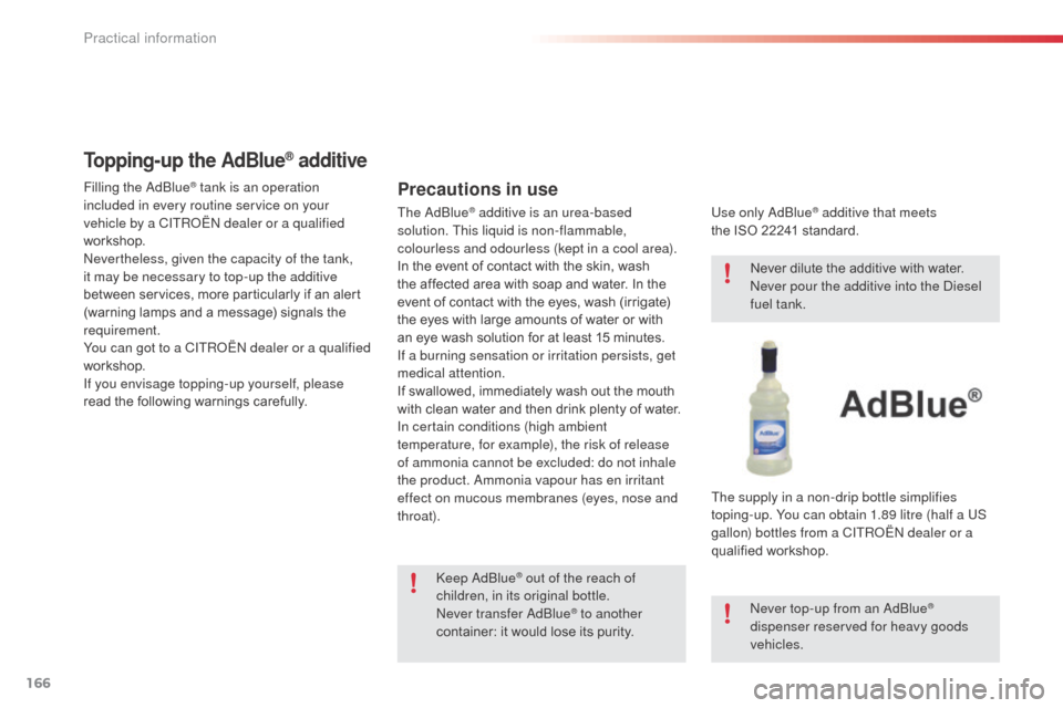 Citroen C3 RHD 2015 2.G Owners Manual 166
Filling the adblue® tank is an operation
included in every routine service on your
vehicle by a CITR
oËn
dealer or a qualified
workshop.
ne
vertheless, given the capacity of the tank,
it Citroen C3 RHD 2015 2.G Owners Manual 166
Filling the adblue® tank is an operation
included in every routine service on your
vehicle by a CITR
oËn
dealer or a qualified
workshop.
ne
vertheless, given the capacity of the tank,
it