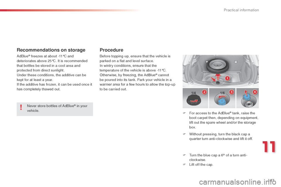 Citroen C3 RHD 2015 2.G Owners Manual 167
never store bottles of adbl ue® in your 
vehicle.
a

d
blu

e
® freezes at about -11°C and 
deteriorates above 25°C. It is recommended 
that bottles be stored in a cool area and 
protected fro