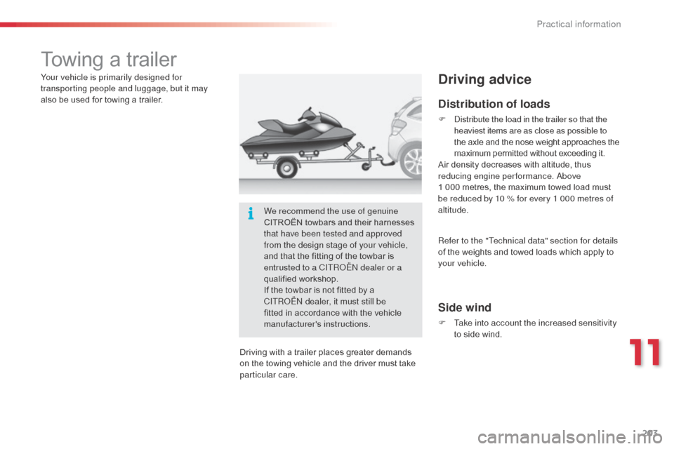 Citroen C3 RHD 2015 2.G Owners Manual 203
Towing a trailer
Distribution of loads
F distribute the load in the trailer so that the heaviest items are as close as possible to
the axle and the nose weight approaches the
maximum permitted Citroen C3 RHD 2015 2.G Owners Manual 203
Towing a trailer
Distribution of loads
F distribute the load in the trailer so that the heaviest items are as close as possible to
the axle and the nose weight approaches the
maximum permitted