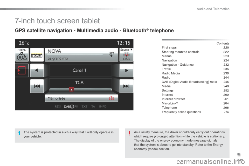 Citroen C3 RHD 2015 2.G Owners Manual 219
7-inch touch screen tablet
GPS satellite navigation - Multimedia audio - Bluetooth® telephone
Contents
First steps
 2 20
Steering mounted controls
 
2
 22
Menus
 
2
 23
Navigation
 2

24
Navigati