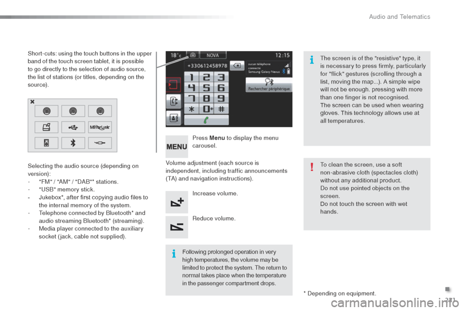 Citroen C3 RHD 2015 2.G Owners Manual 221
Volume adjustment (each source is 
independent, including traffic announcements 
(T
a)
 and navigation instructions). Press Menu
 to display the menu 
carousel.
Increase volume.
Reduce volume.
Sel