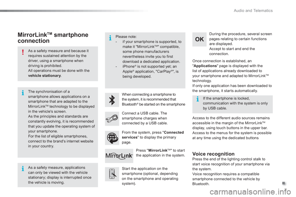 Citroen C3 RHD 2015 2.G Owners Manual .
  Audio and Telematics 
7
   
As a safety measure and because it 
requires sustained attention by the 
driver, using a smartphone when 
driving is prohibited. 
  All operations must be done with the