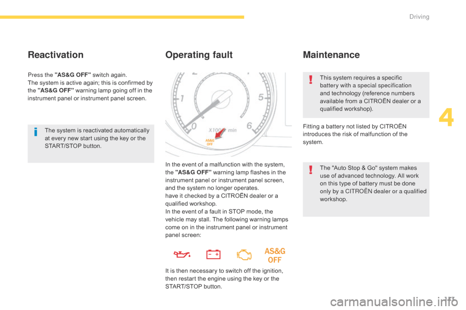 Citroen C4 AIRCROSS 2015 1.G Owners Manual 113
C4-Aircross_en_Chap04_conduite_ed01-2014
The system is reactivated automatically
at every new start using the key or the
START/STOP button.
Reactivation
Press the "AS &G O FF " switch again.
The Citroen C4 AIRCROSS 2015 1.G Owners Manual 113
C4-Aircross_en_Chap04_conduite_ed01-2014
The system is reactivated automatically
at every new start using the key or the
START/STOP button.
Reactivation
Press the "AS &G O FF " switch again.
The