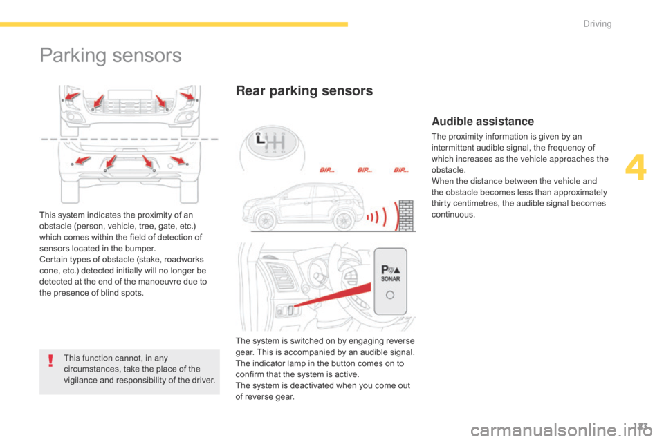 Citroen C4 AIRCROSS 2015 1.G Owners Manual 123
C4-Aircross_en_Chap04_conduite_ed01-2014
Parking sensors
This function cannot, in any 
circumstances, take the place of the 
vigilance and responsibility of the driver.
Rear parking sensors
This s