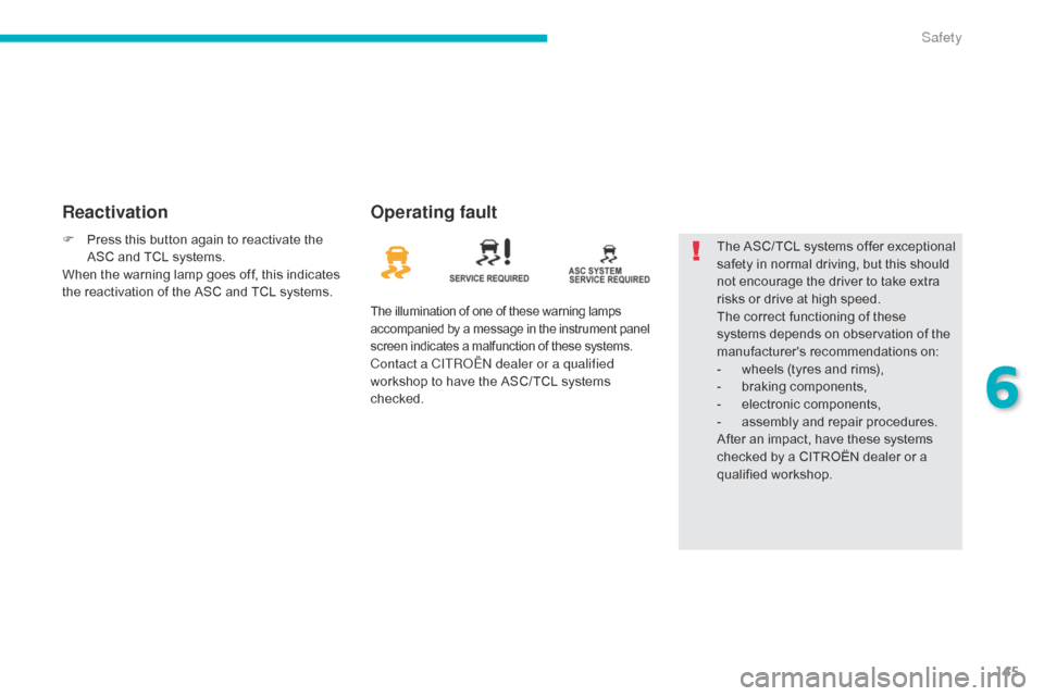 Citroen C4 AIRCROSS 2015 1.G Owners Manual 145
C4-Aircross_en_Chap06_securite_ed01-2014
ReactivationOperating fault
The illumination of one of these warning lamps 
accompanied by a message in the instrument panel 
screen indicates a malfunctio