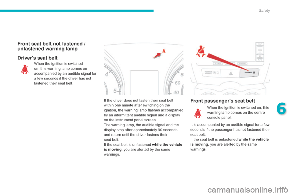 Citroen C4 AIRCROSS 2015 1.G Owners Guide 147
C4-Aircross_en_Chap06_securite_ed01-2014
If the driver does not fasten their seat belt
within one minute after switching on the
ignition, the warning lamp flashes accompanied
by an intermittent Citroen C4 AIRCROSS 2015 1.G Owners Guide 147
C4-Aircross_en_Chap06_securite_ed01-2014
If the driver does not fasten their seat belt
within one minute after switching on the
ignition, the warning lamp flashes accompanied
by an intermittent
