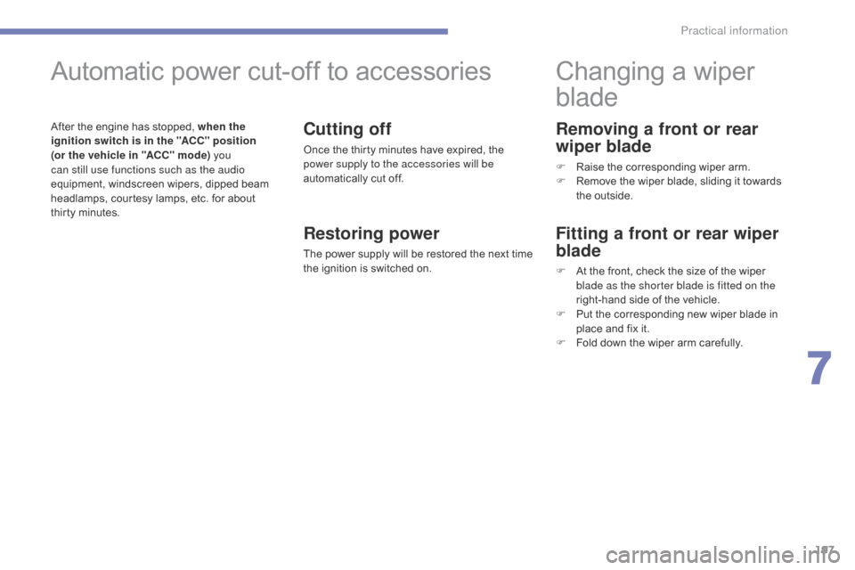 Citroen C4 AIRCROSS 2015 1.G Owners Manual 197
C4-Aircross_en_Chap07_info-pratiques_ed01-2014
Removing a front or rear
wiper blade
F Raise the corresponding wiper arm.
F R emove the wiper blade, sliding it towards
the outside.
Changing a wip Citroen C4 AIRCROSS 2015 1.G Owners Manual 197
C4-Aircross_en_Chap07_info-pratiques_ed01-2014
Removing a front or rear
wiper blade
F Raise the corresponding wiper arm.
F R emove the wiper blade, sliding it towards
the outside.
Changing a wip