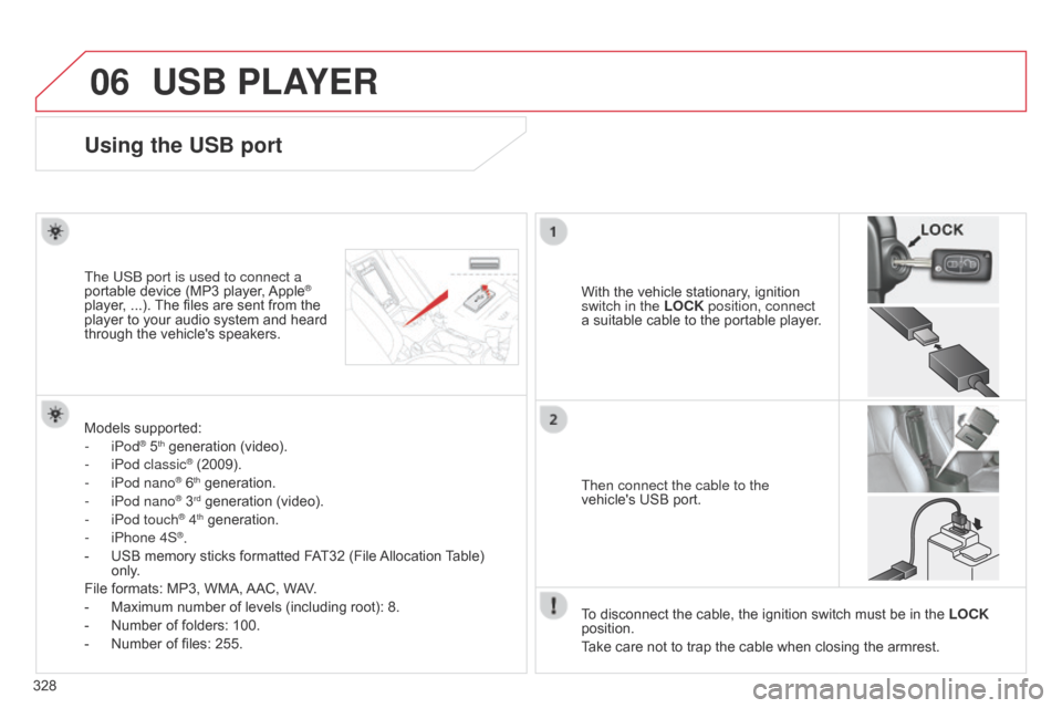 Citroen C4 AIRCROSS 2015 1.G Owners Manual 06
328
C4-Aircross_en_Chap10d_Mitsu4_ed01-2014
USB PLAYER
Using the USB port
With the vehicle stationary, ignition
switch in the LOCK position, connect
a suitable cable to the portable player.
The U Citroen C4 AIRCROSS 2015 1.G Owners Manual 06
328
C4-Aircross_en_Chap10d_Mitsu4_ed01-2014
USB PLAYER
Using the USB port
With the vehicle stationary, ignition
switch in the LOCK position, connect
a suitable cable to the portable player.
The U