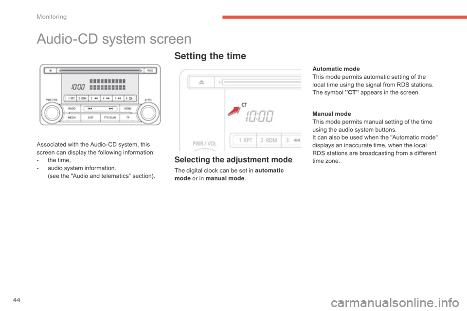Citroen C4 AIRCROSS 2015 1.G Owners Manual 44
Audio-CD system screen
Associated with the Audio- CD system, this 
screen can display the following information:
- 
t
 he time,
-
 
a
 udio system information.
 (

see the "Audio and telematics" se