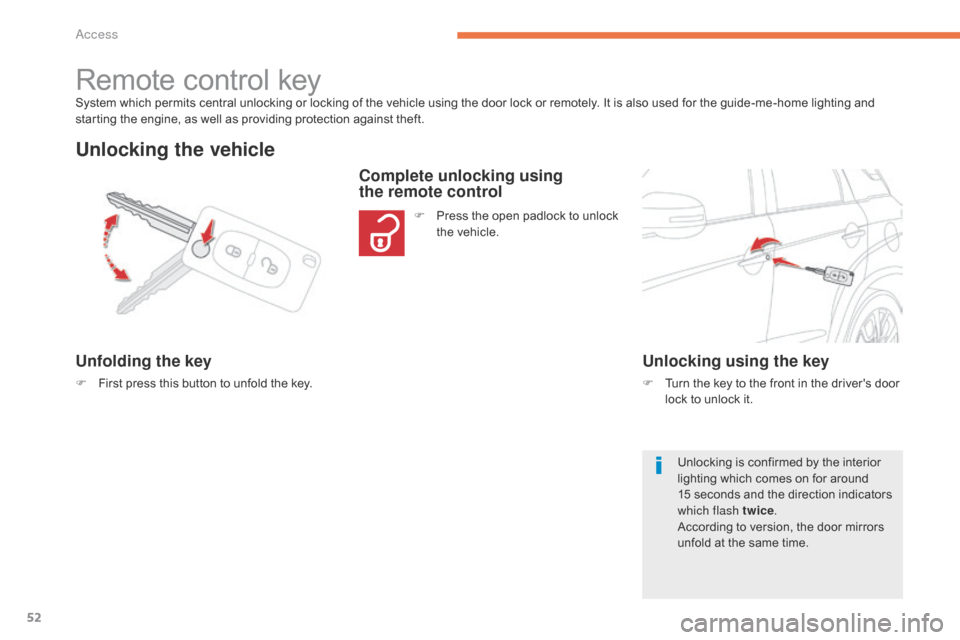 Citroen C4 AIRCROSS 2015 1.G Owners Manual 52
C4-Aircross_en_Chap02_ouvertures_ed01-2014
System which permits central unlocking or locking of the vehicle using the door lock or remotely. It is also used for the guide-me-home lighting and 
star