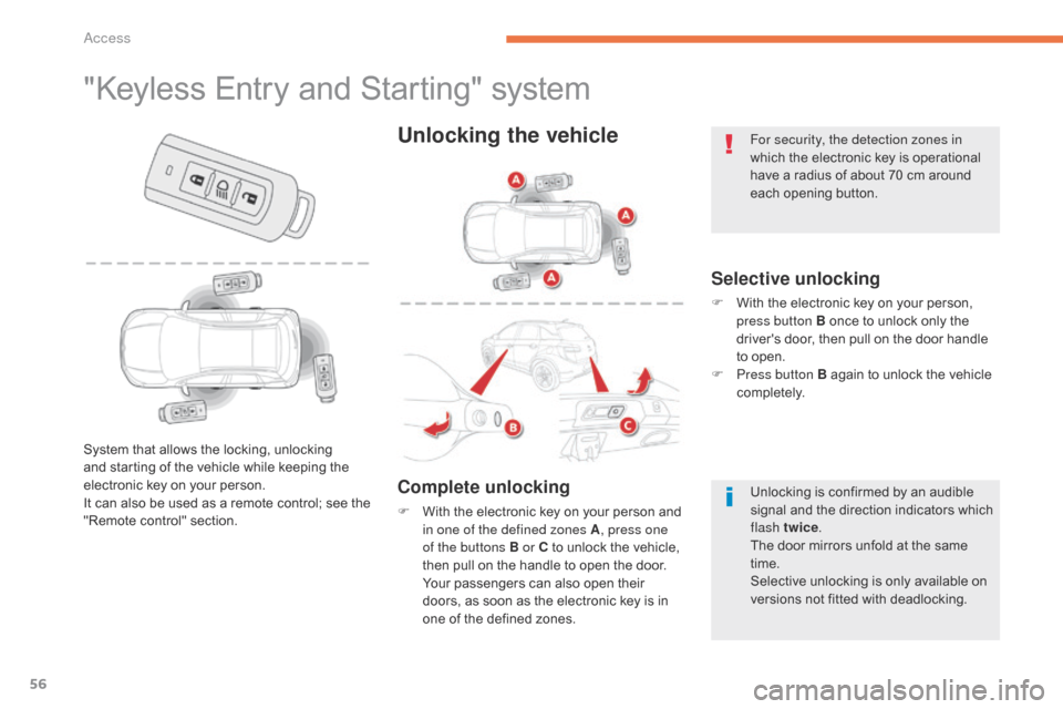 Citroen C4 AIRCROSS 2015 1.G Owners Manual 56
C4-Aircross_en_Chap02_ouvertures_ed01-2014
"Keyless Entry and Starting" system
Selective unlocking
F With the electronic key on your person, press button B once to unlock only the 
drivers door, t